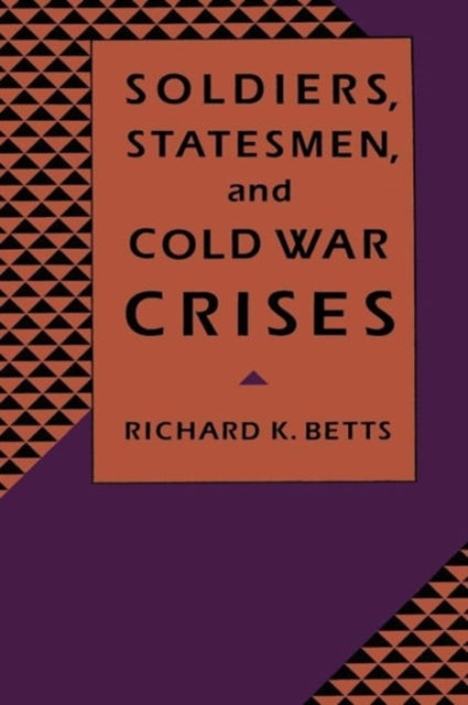 Book cover of: Soldiers, Statesmen, and Cold War Crises