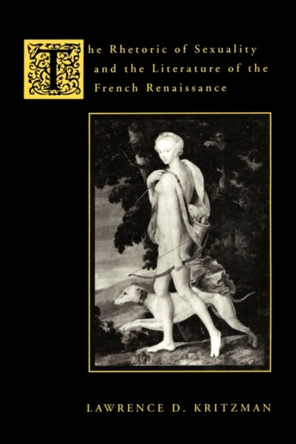 Book cover of: Rhetoric of Sexuality and the Literature of the French Renaissance. By: Lawrence D. Kritzman
