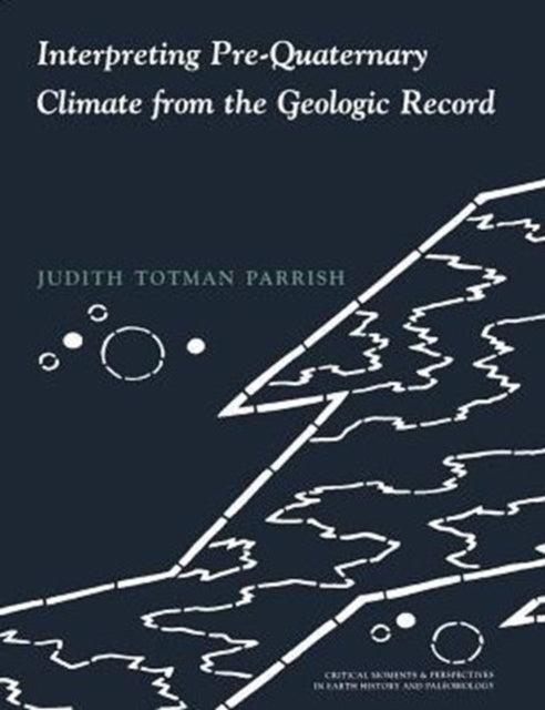 Book cover of: Interpreting Pre-Quaternary Climate from the Geologic Record. By: Judith Totman Parrish
