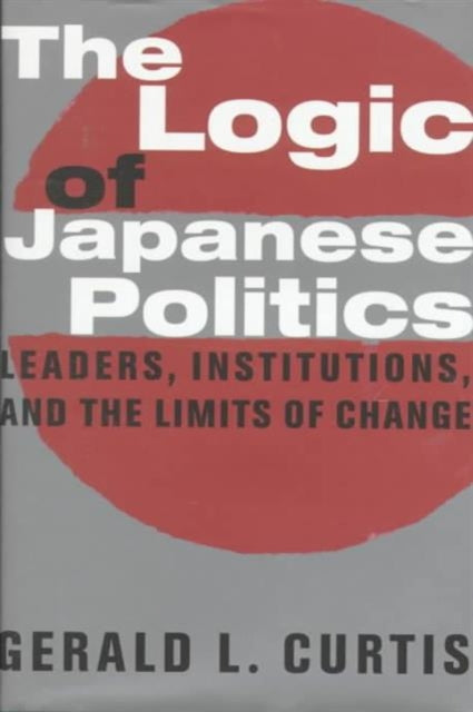 Book cover of: Logic of Japanese Politics. By: Gerald L. Curtis