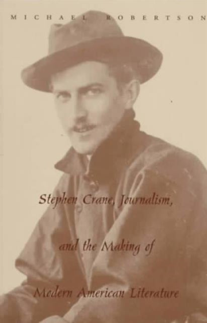Book cover of: Stephen Crane, Journalism, and the Making of Modern American Literature