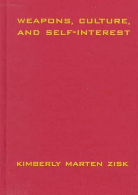 Book cover of: Weapons, Culture, and Self-Interest. By: Kimberly Zisk