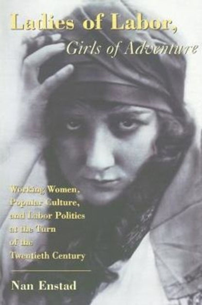 Book cover of: Ladies of Labor, Girls of Adventure. By: Nan Enstad