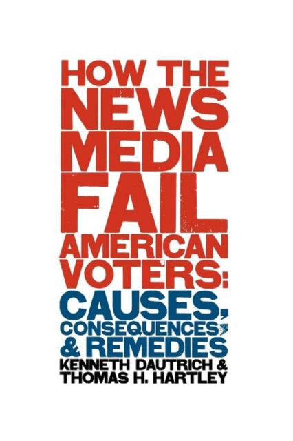 Book cover of: How the News Media Fail American Voters