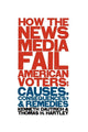 Book cover of: How the News Media Fail American Voters