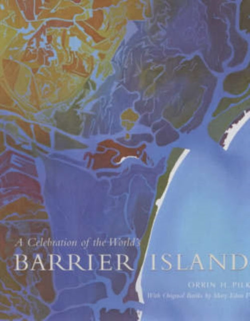 Book cover of: Celebration of the World’s Barrier Islands. By: Orrin H. Pilkey