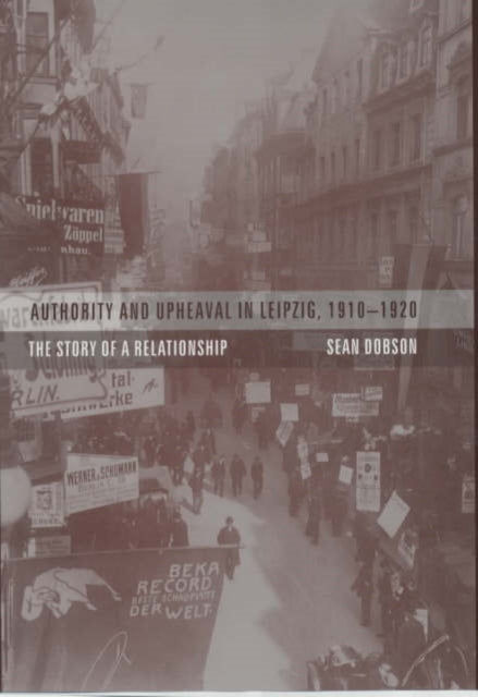 Book cover of: Authority and Upheaval in Leipzig, 1910-1920