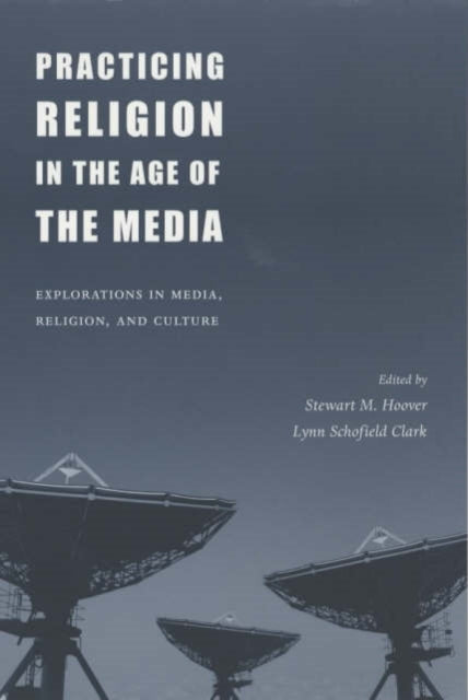 Book cover of: Practicing Religion in the Age of the Media
