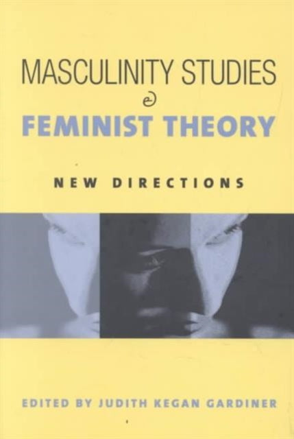 Book cover of: Masculinity Studies and Feminist Theory. By: Judith Kegan Gardiner