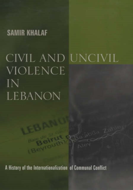 Book cover of: Civil and Uncivil Violence in Lebanon. By: Samir Khalaf