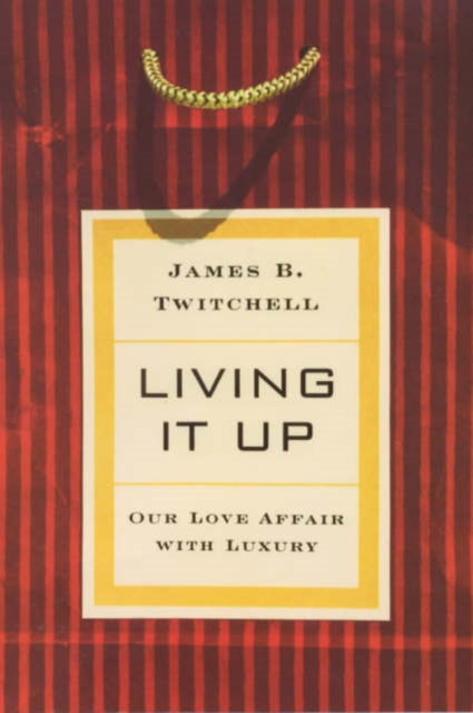 Book cover of: Living It Up. By: James B. Twitchell