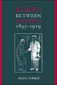 Book cover of: Korea Between Empires, 1895-1919. By: Andre Schmid