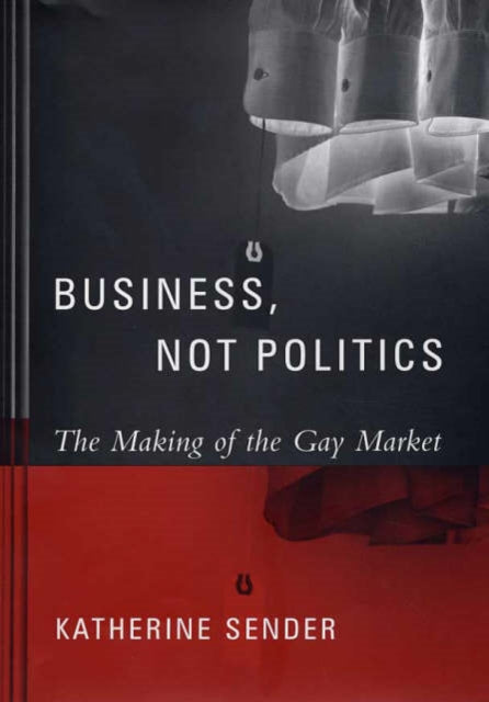 Book cover of: Business, Not Politics. By: Katherine Sender