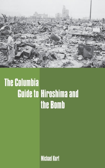 Book cover of: Columbia Guide to Hiroshima and the Bomb. By: Michael Kort