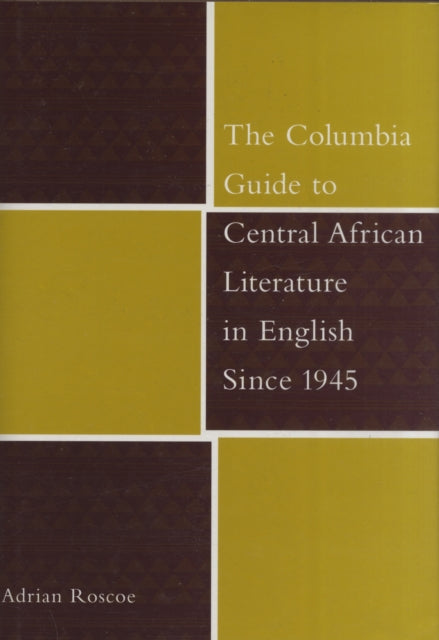 Book cover of: Columbia Guide to Central African Literature in English Since 1945. By: Adrian A Roscoe, Adrian A. Roscoe, Adrian Roscoe