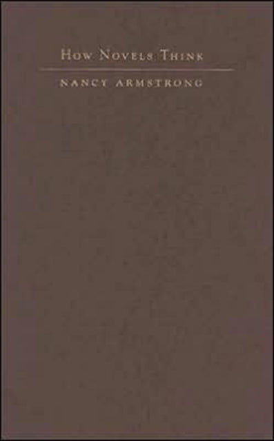Book cover of: How Novels Think. By: Nancy Armstrong