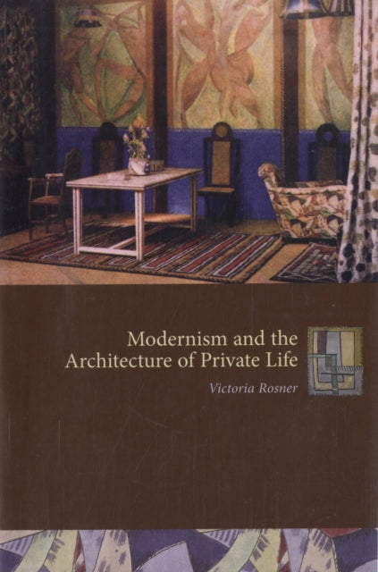 Book cover of: Modernism and the Architecture of Private Life. By: Victoria Rosner