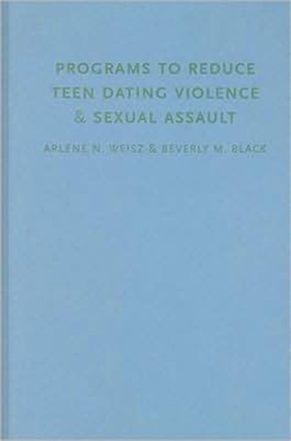 Book cover of: Programs to Reduce Teen Dating Violence and Sexual Assault. By: Arlene N. Weisz