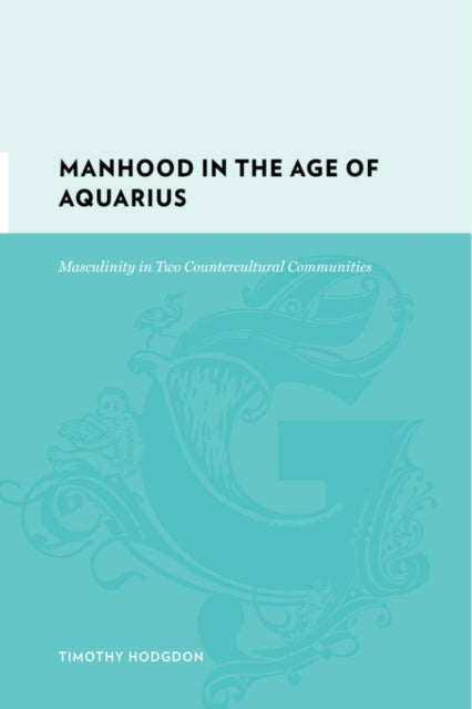 Book cover of: Manhood in the Age of Aquarius. By: Tim Hodgdon