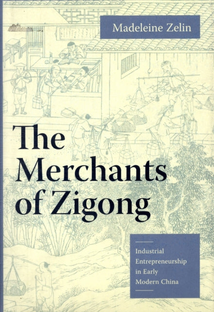 Book cover of: Merchants of Zigong. By: Madeleine Zelin