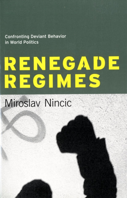 Book cover of: Renegade Regimes. By: Miroslav Nincic