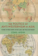 Book cover of: Politics of Anti-Westernism in Asia. By: Cemil Aydin
