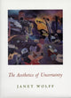 Book cover of: Aesthetics of Uncertainty. By: Janet Wolff
