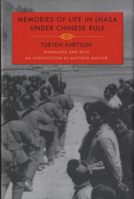 Book cover of: Memories of Life in Lhasa Under Chinese Rule. By: Tubten Khétsun, Tubten Khétsun