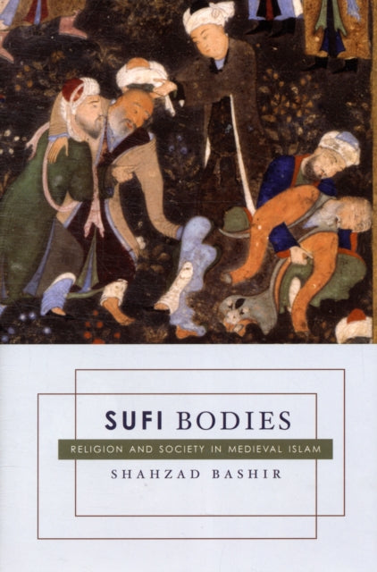 Book cover of: Sufi Bodies. By: Shahzad Bashir