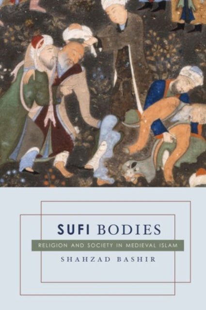 Book cover of: Sufi Bodies. By: Shahzad Bashir