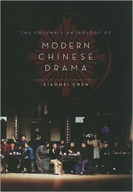Book cover of: Columbia Anthology of Modern Chinese Drama. By: Xiaomei Chen