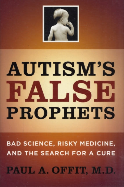 Book cover of: Autism's False Prophets. By: Paul A. Offit