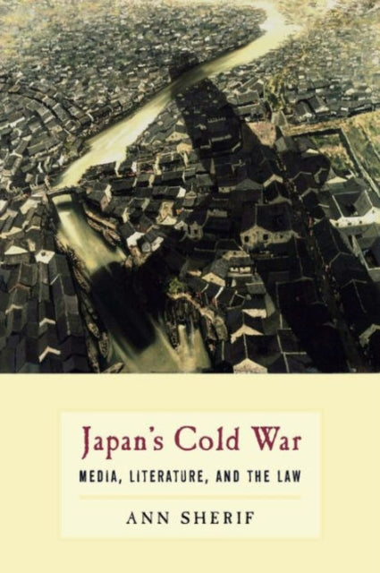 Book cover of: Japan’s Cold War. By: Ann Sherif