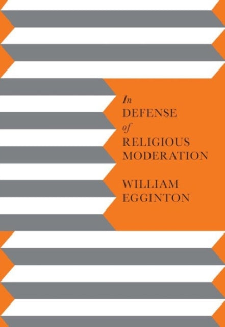 Book cover of: In Defense of Religious Moderation. By: William Egginton