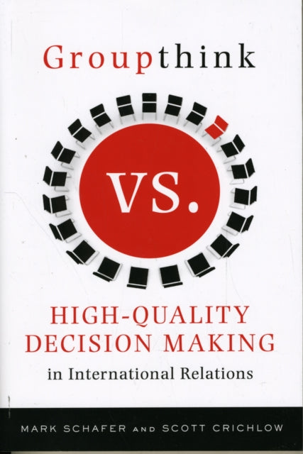 Book cover of: Groupthink Versus High-Quality Decision Making in International Relations. By: Mark Schafer
