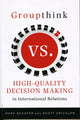 Book cover of: Groupthink Versus High-Quality Decision Making in International Relations. By: Mark Schafer