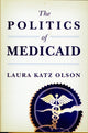 Book cover of: Politics of Medicaid. By: Laura Katz Olson
