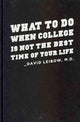 Book cover of: What to Do When College Is Not the Best Time of Your Life. By: David Leibow