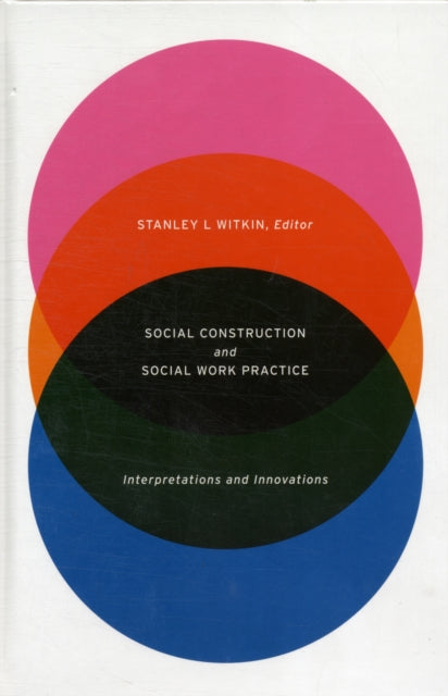 Book cover of: Social Construction and Social Work Practice. By: Stanley L Witkin