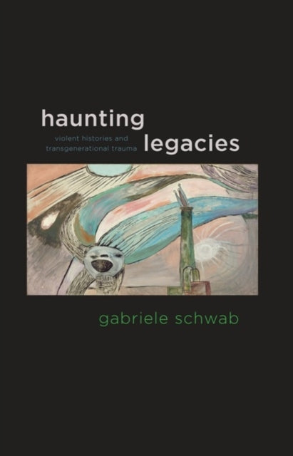 Book cover of: Haunting Legacies. By: Gabriele Schwab