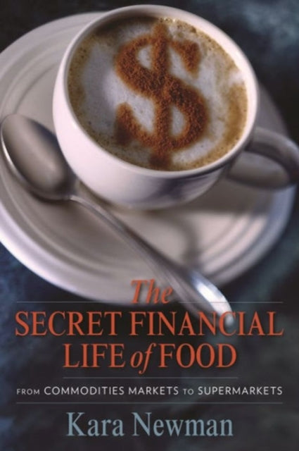 Book cover of: Secret Financial Life of Food. By: Kara Newman