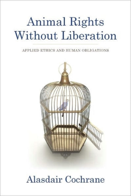 Book cover of: Animal Rights Without Liberation. By: Alasdair Cochrane