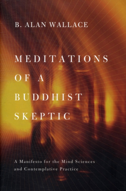 Book cover of: Meditations of a Buddhist Skeptic. By: B. Alan Wallace