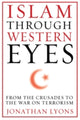 Book cover of: Islam Through Western Eyes. By: Jonathan Lyons