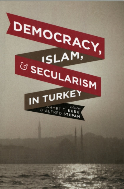 Book cover of: Democracy, Islam, and Secularism in Turkey. By: Ahmet T. Kuru