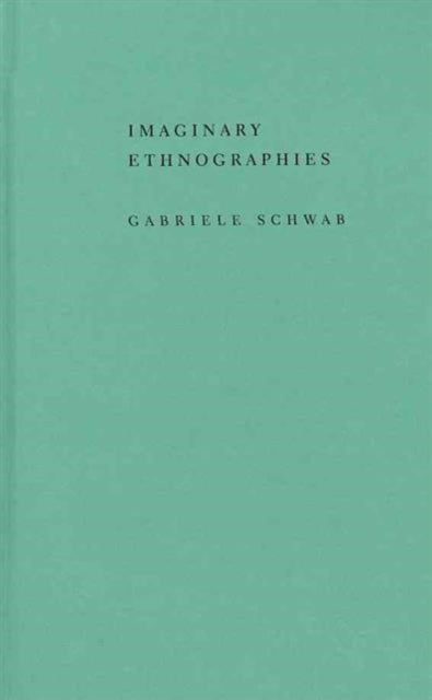 Book cover of: Imaginary Ethnographies. By: Gabriele Schwab