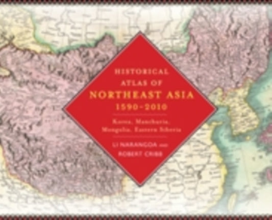 Book cover of: Historical Atlas of Northeast Asia, 1590-2010