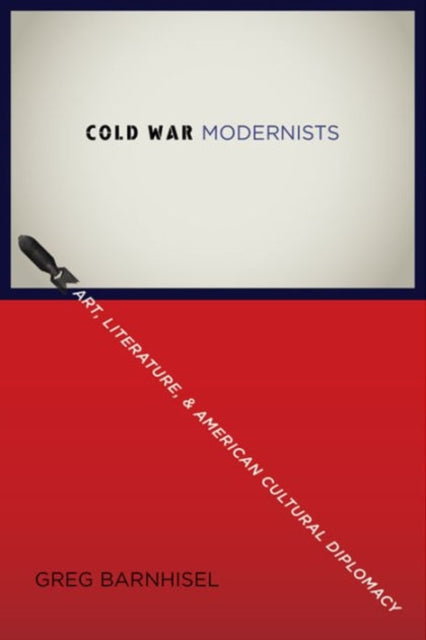 Book cover of: Cold War Modernists. By: Greg Barnhisel