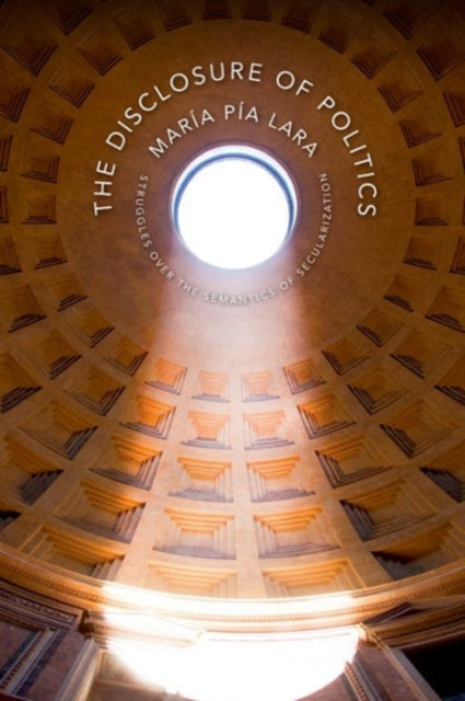 Book cover of: Disclosure of Politics. By: Maria Pia Lara