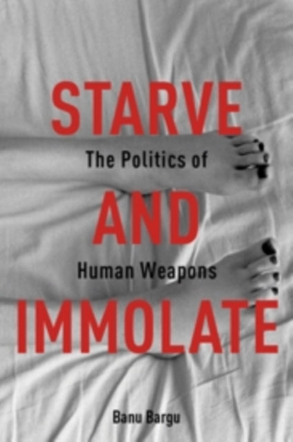 Book cover of: Starve and Immolate. By: Banu Bargu